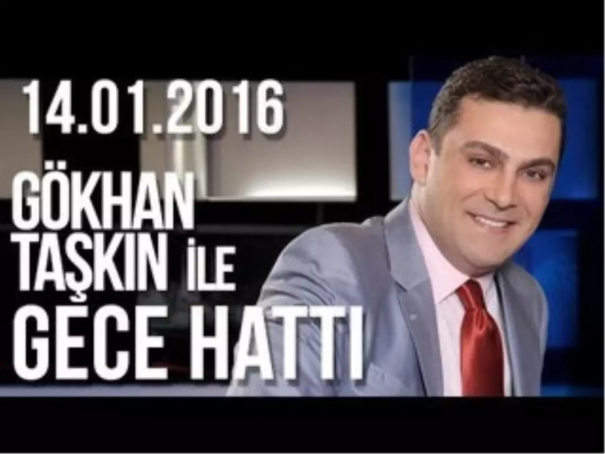 Gökhan Taşkın ile Gece Hattı - 14.01.2016