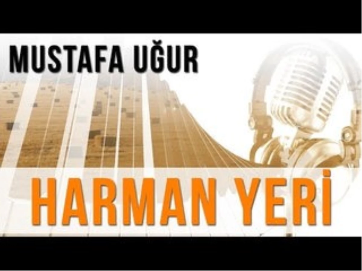 Harman Yeri (Konuk : Mustafa Uğur)