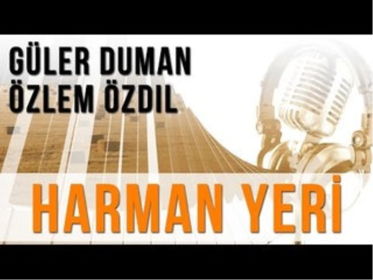 Harman Yeri (Konuklar : Güler Duman - Özlem Özdil)