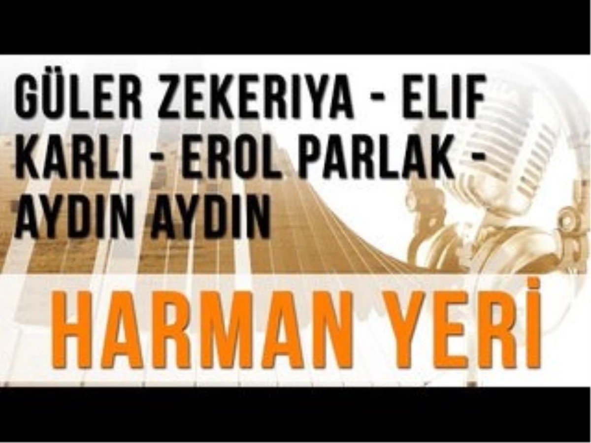 Harman Yeri (Konuklar : Güler Zekeriya - Elif Karlı - Erol Parlak - Aydın Aydın)