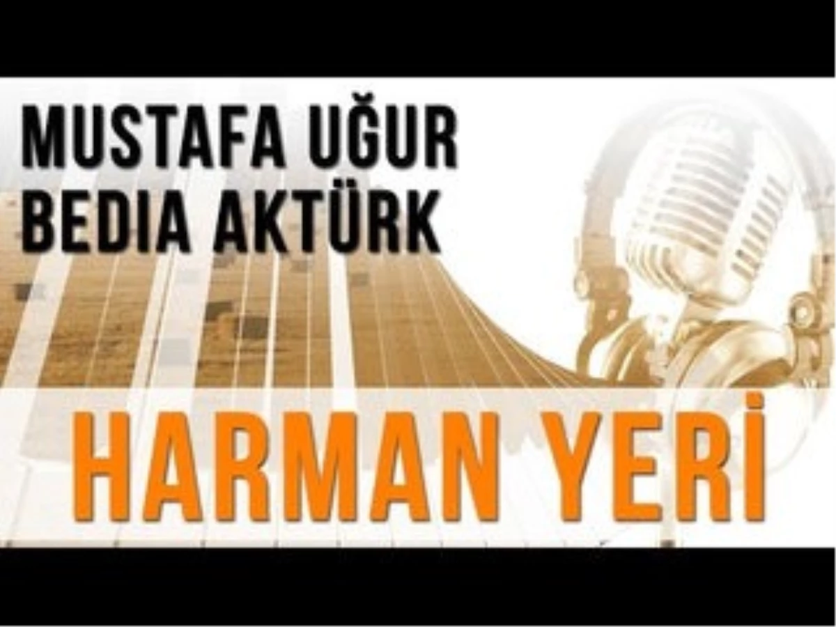 Harman Yeri (Konuklar : Mustafa Uğur - Bedia Aktürk)