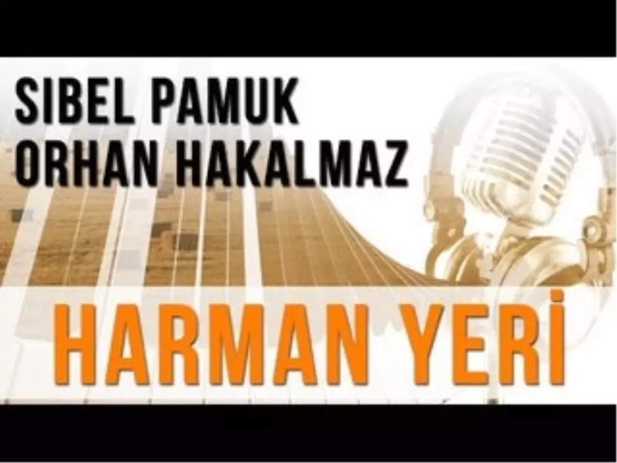 Harman Yeri (Konuklar : Sibel Pamuk - Orhan Hakalmaz)