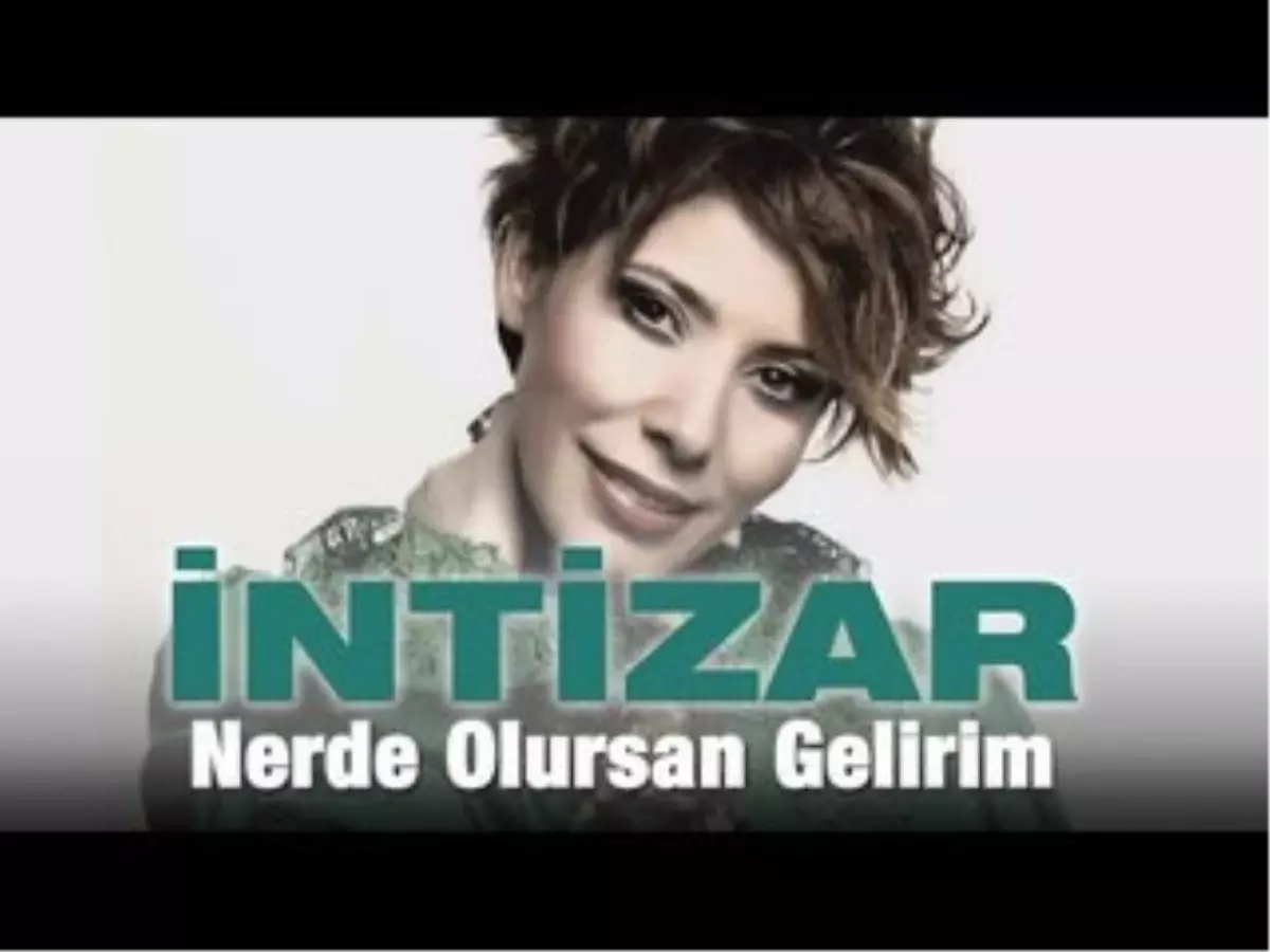 İntizar - Nerde Olursan Gelirim