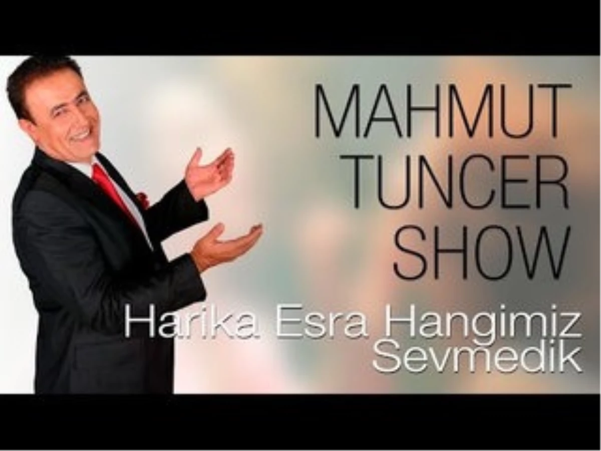 Mahmut Tuncer Show- Harika Esra Hangimiz Sevmedik(Flash Tv)