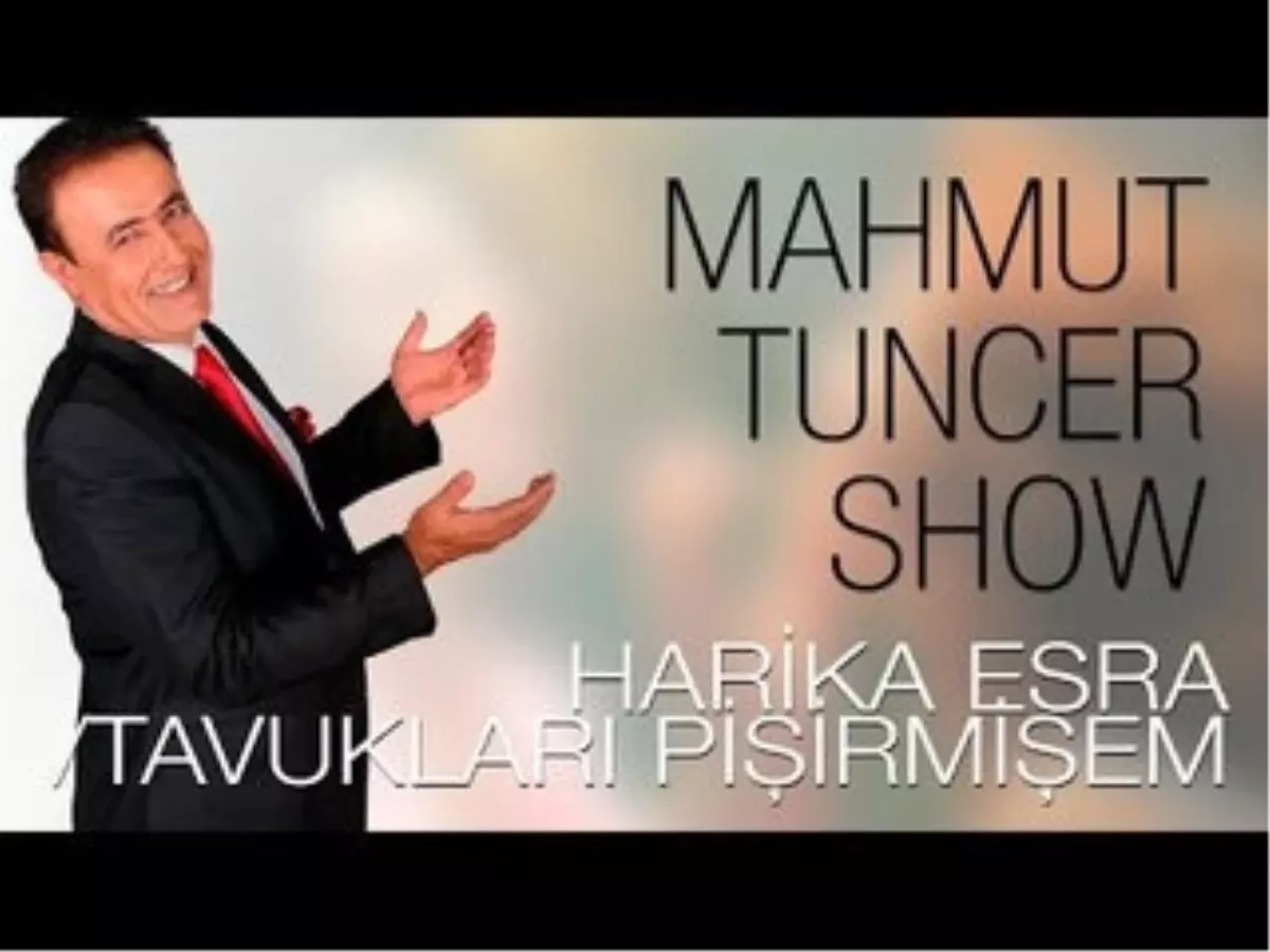 Mahmut Tuncer Show - Harika Esra /tavukları Pişirmişem(Flash Tv)