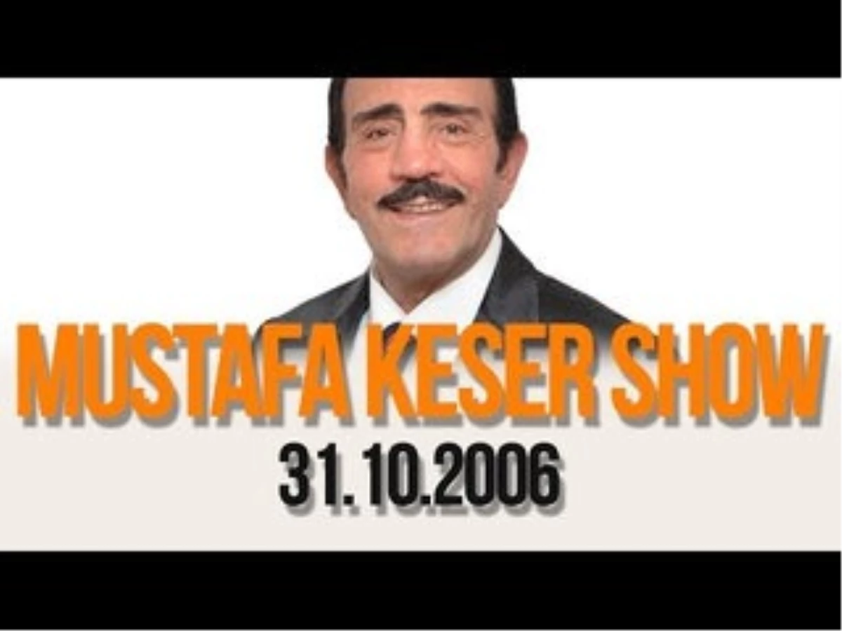 Mustafa Keser Show (Konuk : Belkıs Akkale) - 31.10.2006