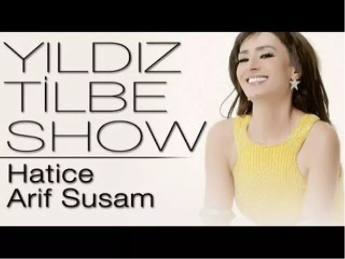 Yıldız Tilbe Show (Konuklar : Hatice - Arif Susam)