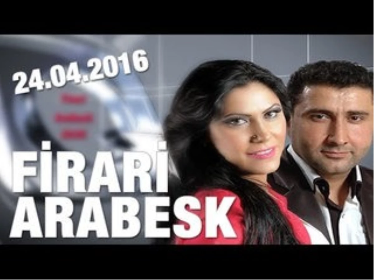 Firari Arabesk - 24.04.2016