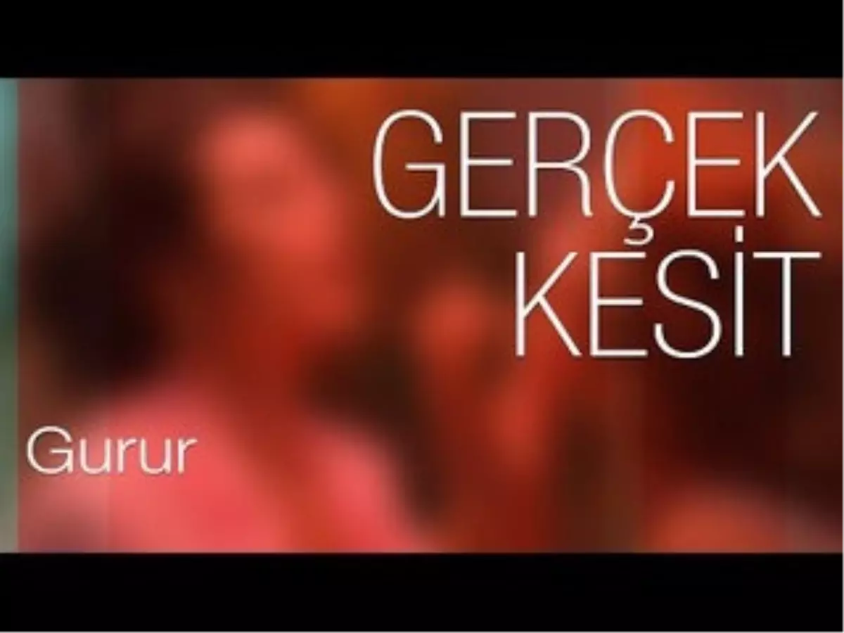 Gerçek Kesit - Gurur