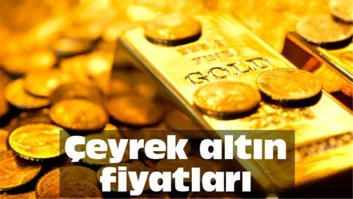 Çeyrek Altın Fiyatları Ne Kadar Oldu? (İşte Kapalıçarşı\'daki Altın Fiyatları)