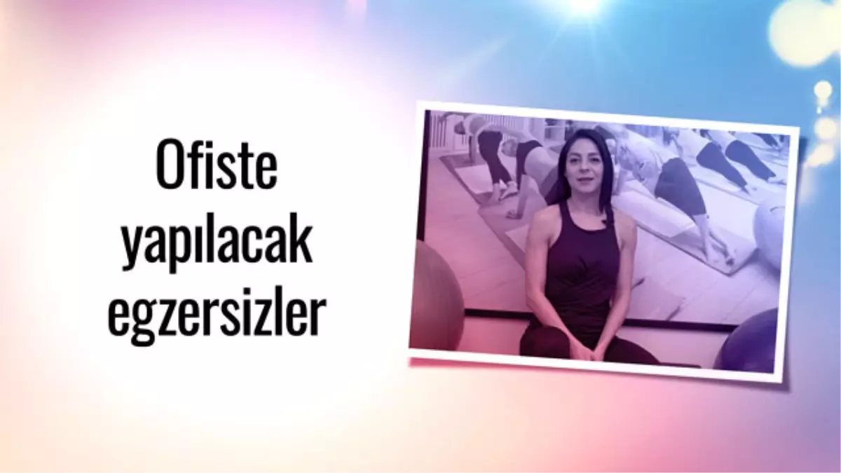 Ofiste Yapılabilecek Basit Egzersizler Nelerdir?