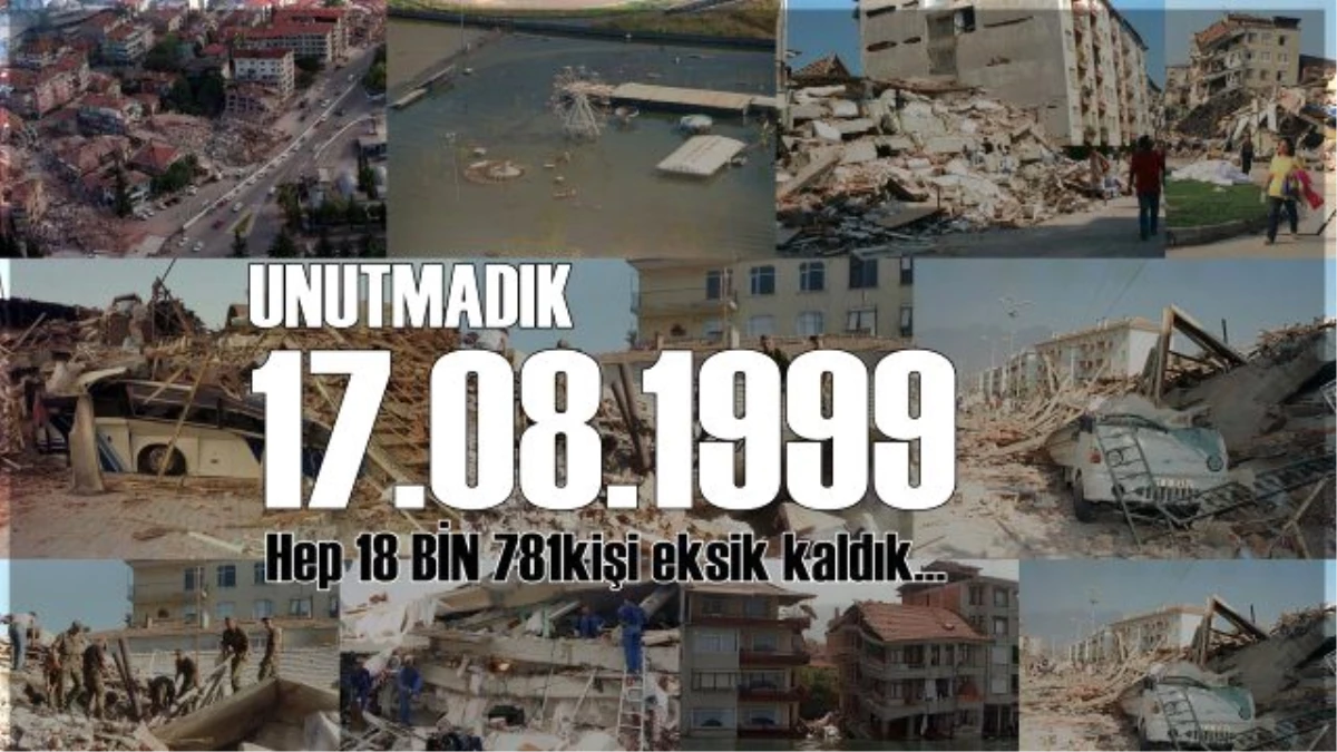 Unutmadık. Hep 18 bin 781 kişi eksik kaldık