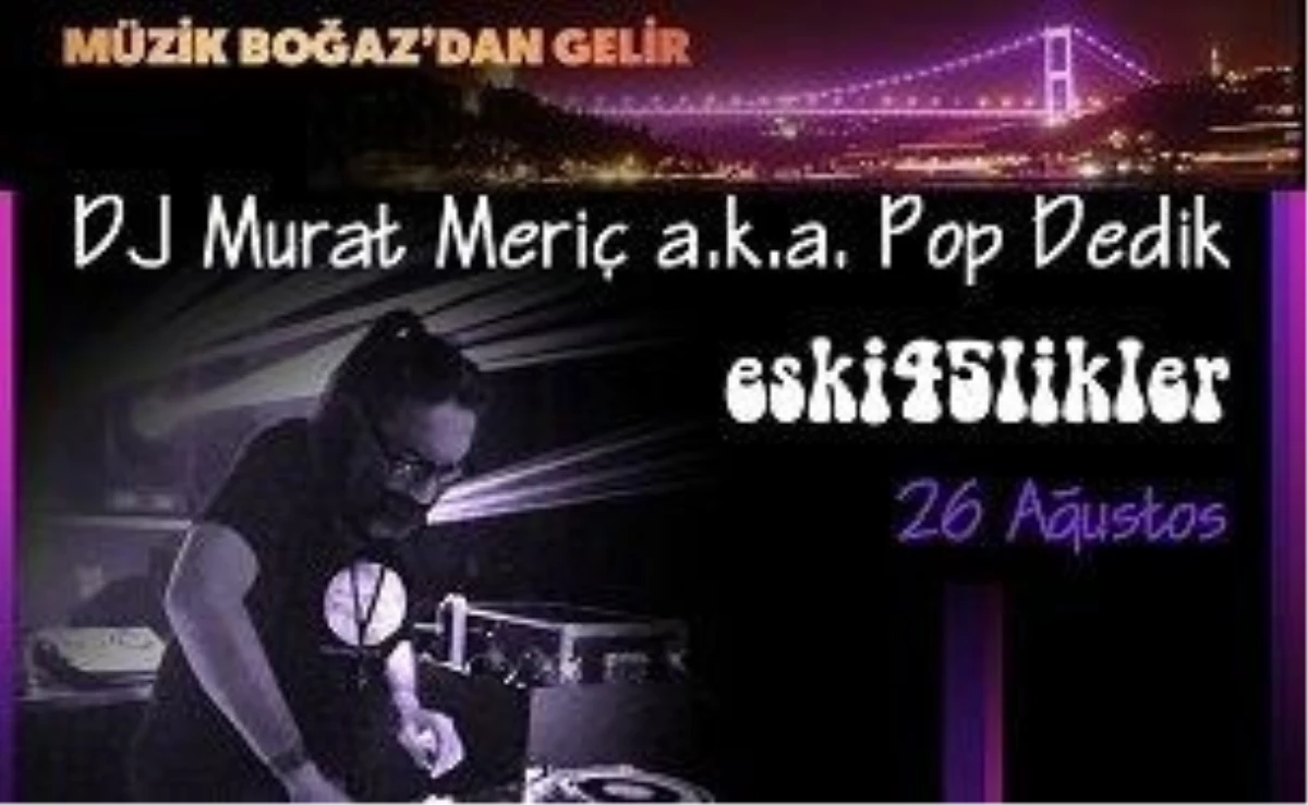 Murat Meriç (A.k.a. Popdedik) ile Eski 45\'likler - Müzik Boğaz\'dan Gelir