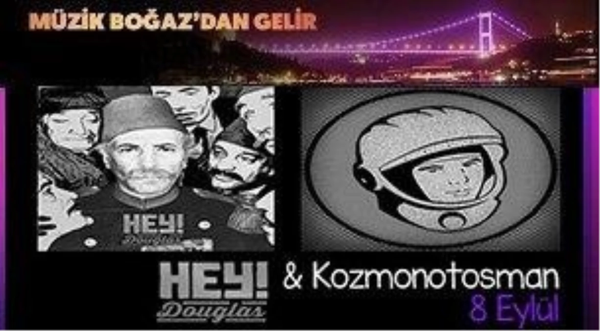 Hey Douglas & Kozmonotosman - Müzik Boğaz\'dan Gelir