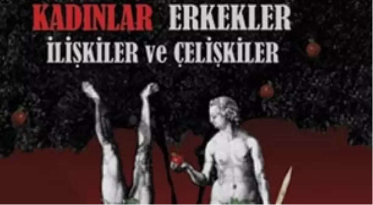 Kadınlar Erkekler İlişkiler ve Çelişkiler