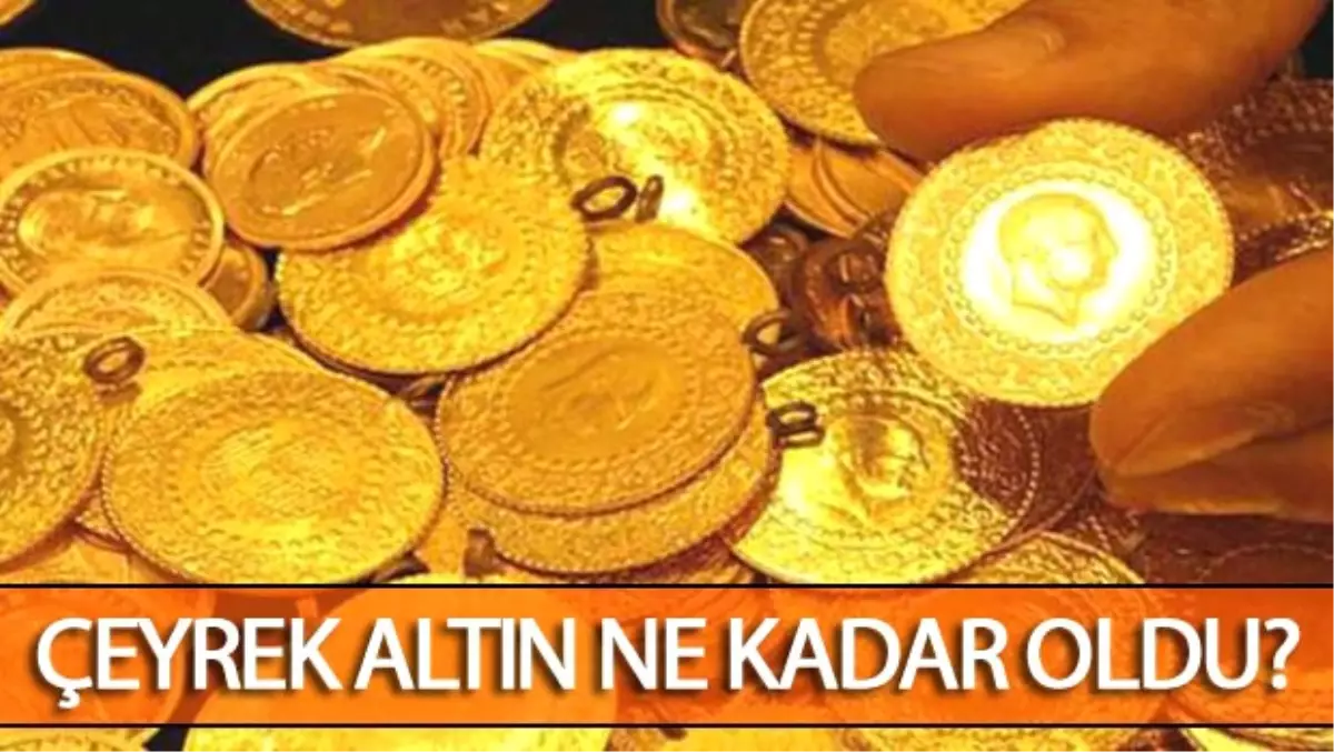 Çeyrek Altın Fiyatları Bugün Ne Kadar Oldu? - İşte Kapalıçarşı\'da Altın Fiyatları