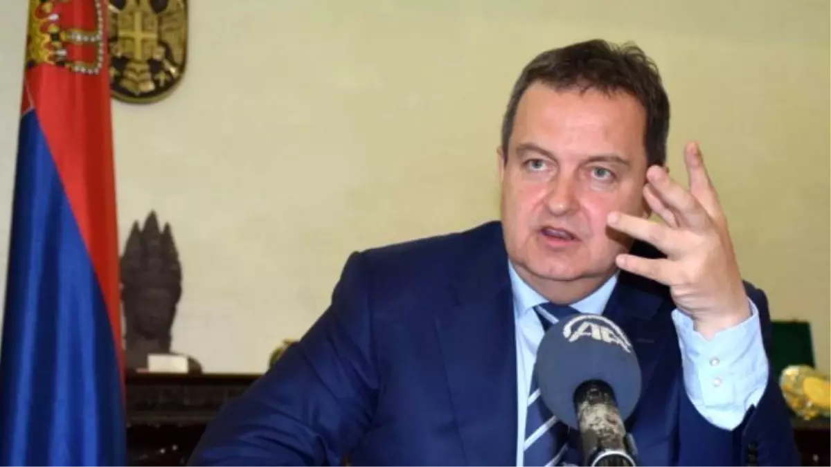 Dacic: 'Fetö'nün Sırbistan'da Hiçbir Gücü Yok. Bunlar Neredeyse Yok Olacak Kadar Az'