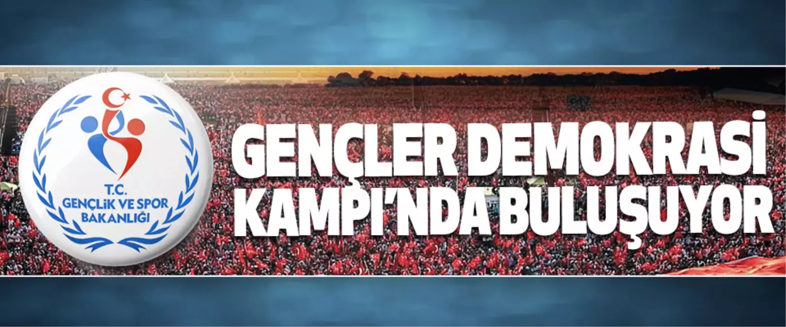 Gençler "Demokrasi Kampı"Nda Buluşuyor