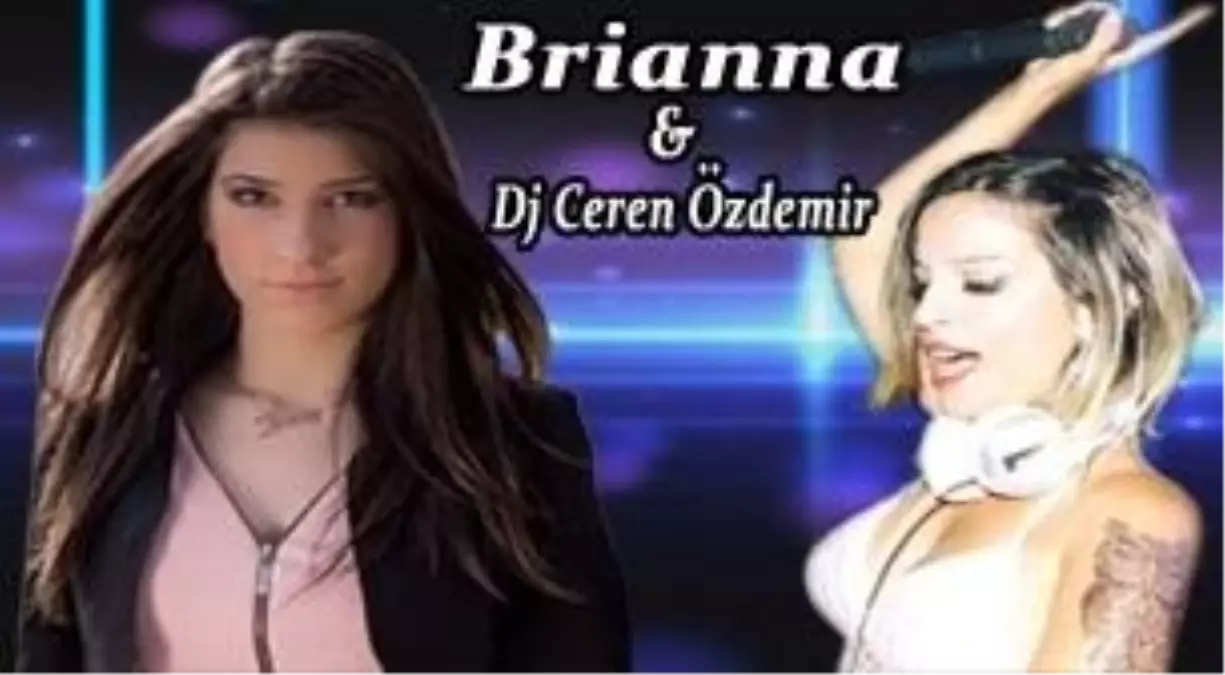 Brianna & Dj Ceren Özdemir
