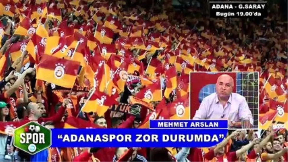 Adanaspor - G.saray Maçı Öncesi Önemli Yorumlar