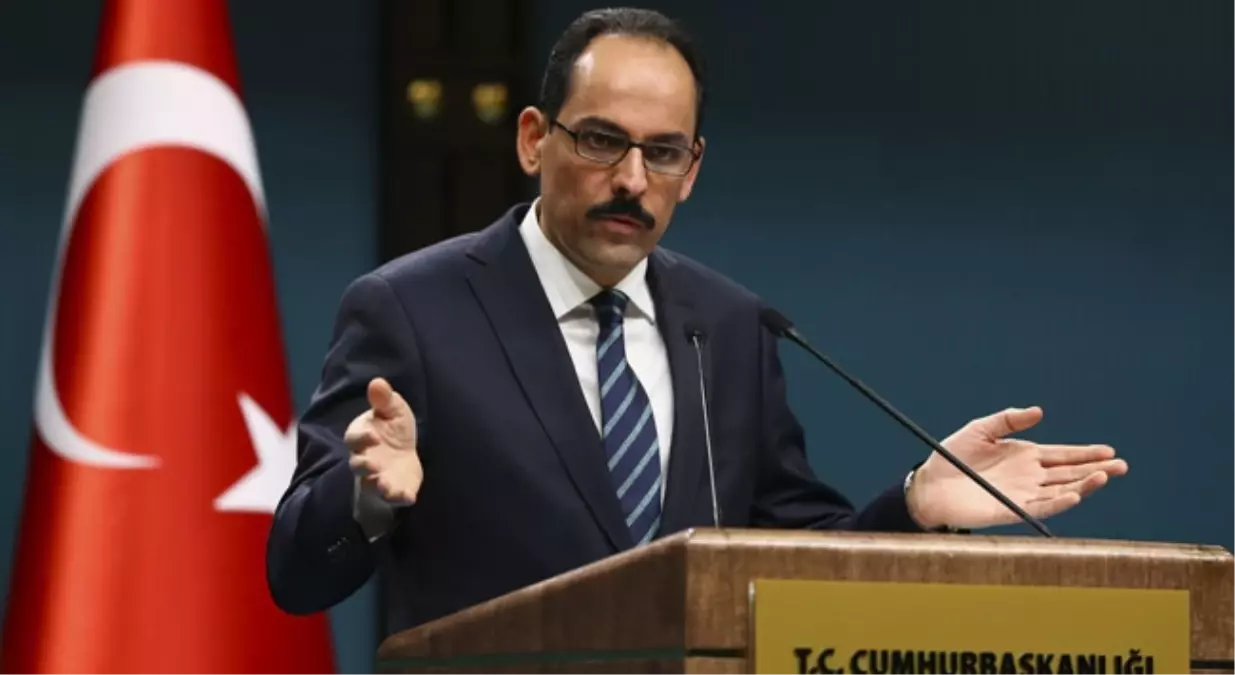 Cumhurbaşkanlığı Sözcüsü Kalın Açıklaması