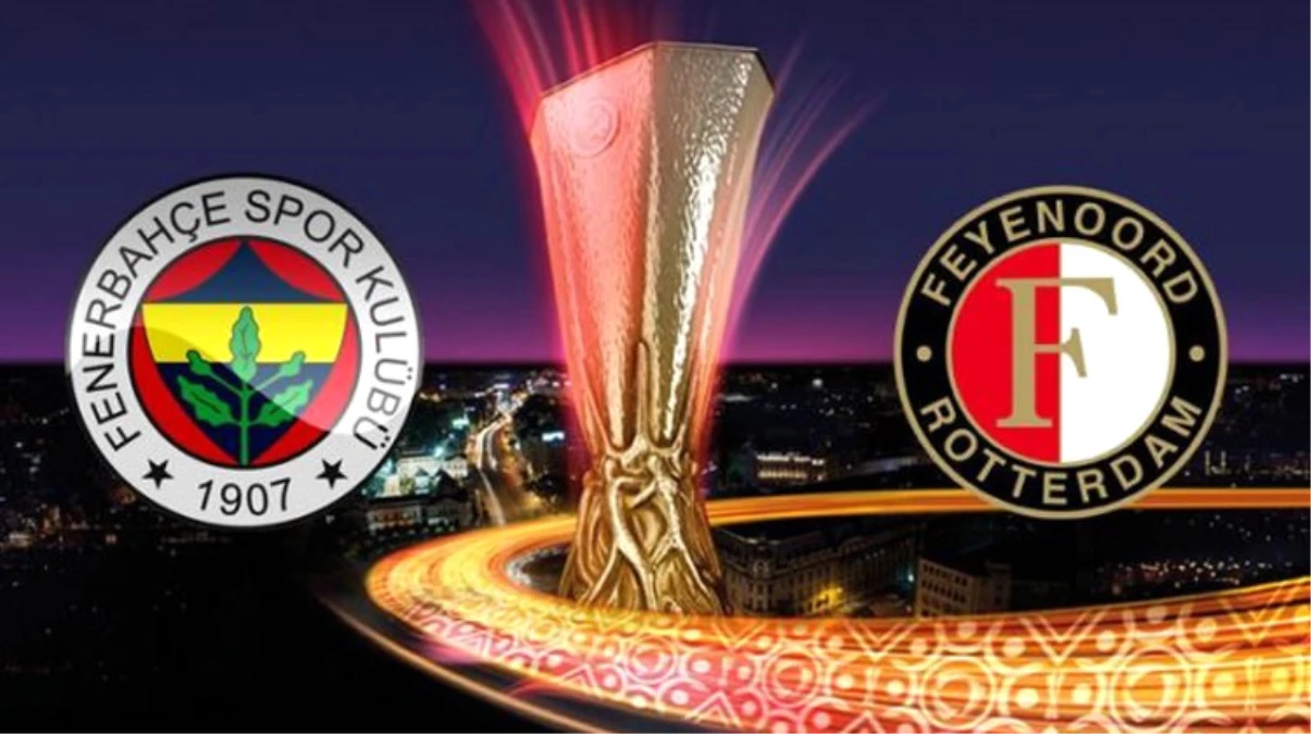 Fenerbahçe Feyenoord Maçı Saat Kaçta Oynanacak?