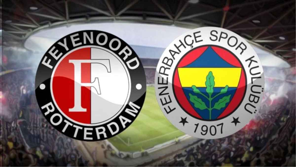 Feyenoord - Fenerbahçe Maçında 11\'ler Belli Oldu