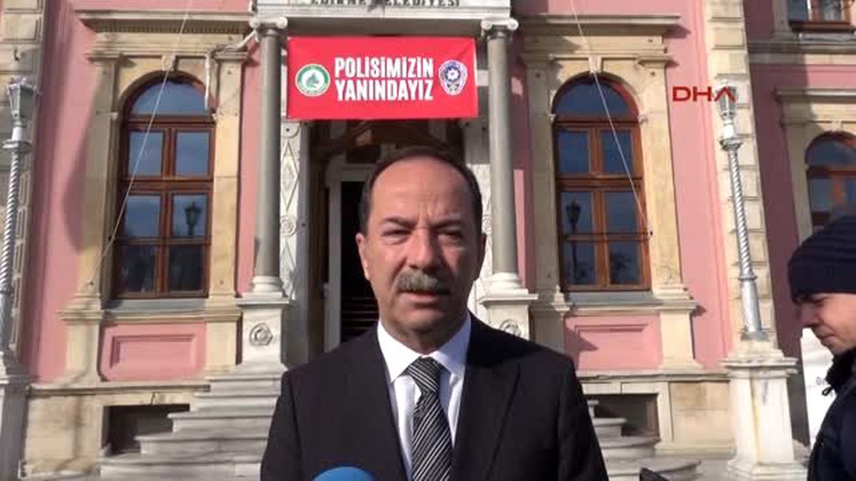 Edirne Belediye Başkanı Gürkan\'dan \'Polisimizin Yanındayız\' Çağrısı