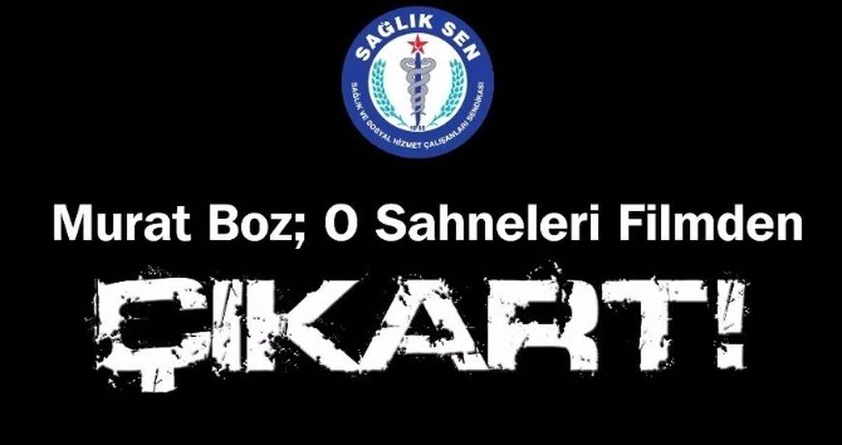 Aydın Sağlık-Sen\'den Murat Boz\'a Çağrı; "O Sahneleri Filmden Çıkart"