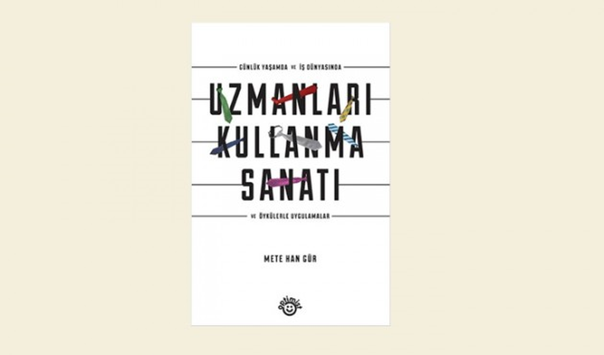 Uzmanları Kullanmak da Bir Sanattır