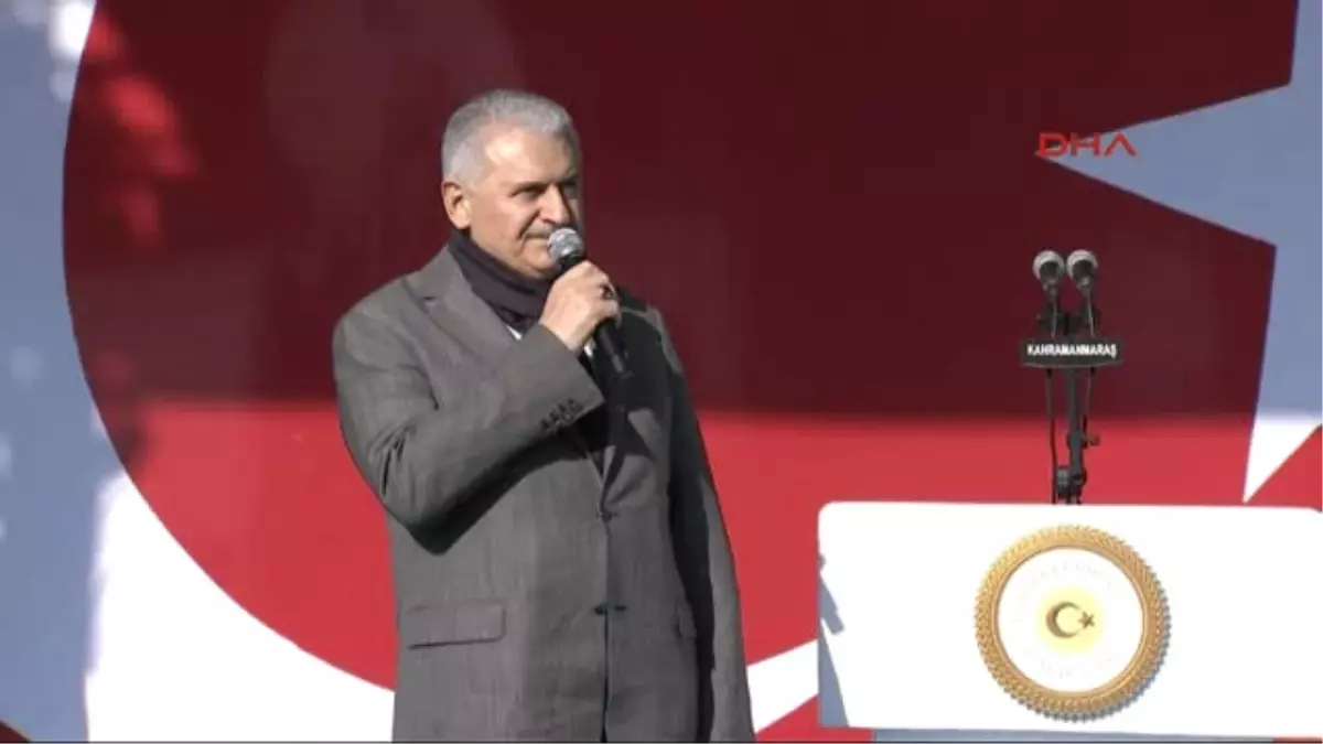 Kahramanmaraş - Başbakan Yıldırım; Türk Milleti Diz Çökmez, Yolumuza Kararlılıkla Devam Edeceğiz 1