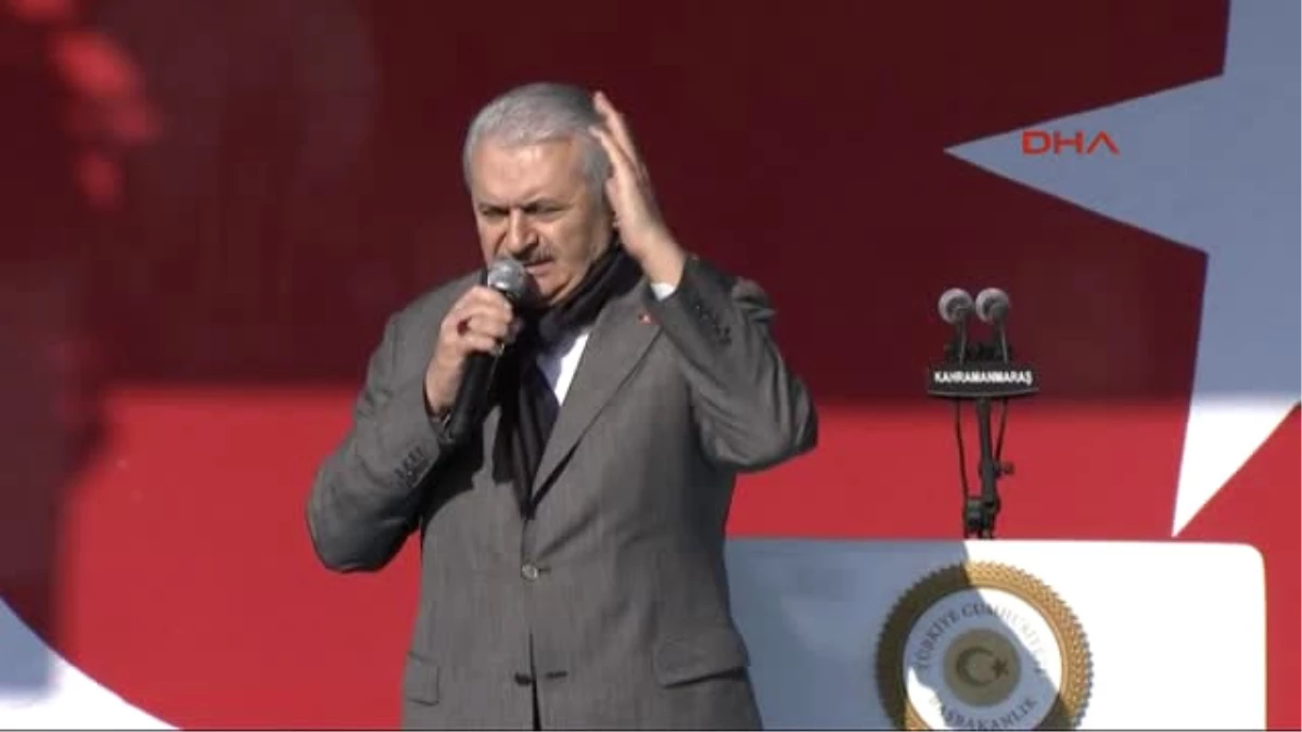 Kahramanmaraş - Başbakan Yıldırım; Türk Milleti Diz Çökmez, Yolumuza Kararlılıkla Devam Edeceğiz 2