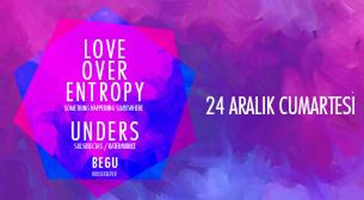 Unders & Love Over Entropy