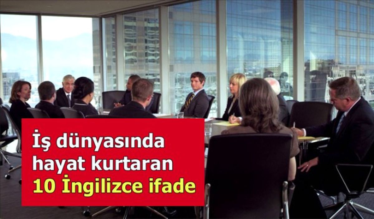 İş Dünyasında Hayat Kurtaran 10 İngilizce İfade