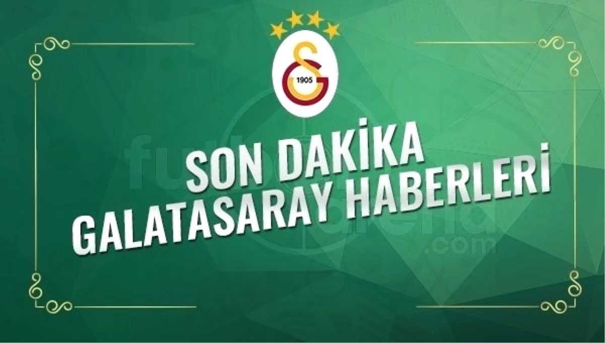 Son Dakika Galatasaray Transfer Haberleri (11 Ocak 2017 Çarşamba)