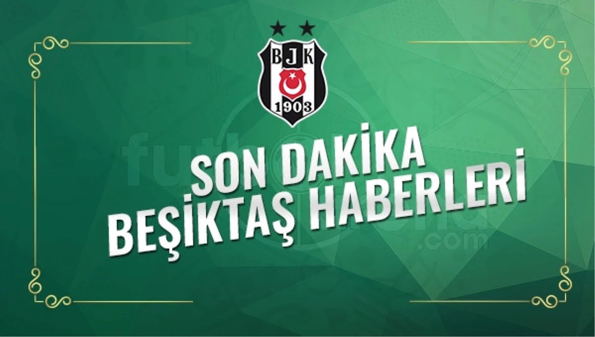 Son Dakika Beşiktaş Transfer Haberleri (17 Ocak 2017 Salı)