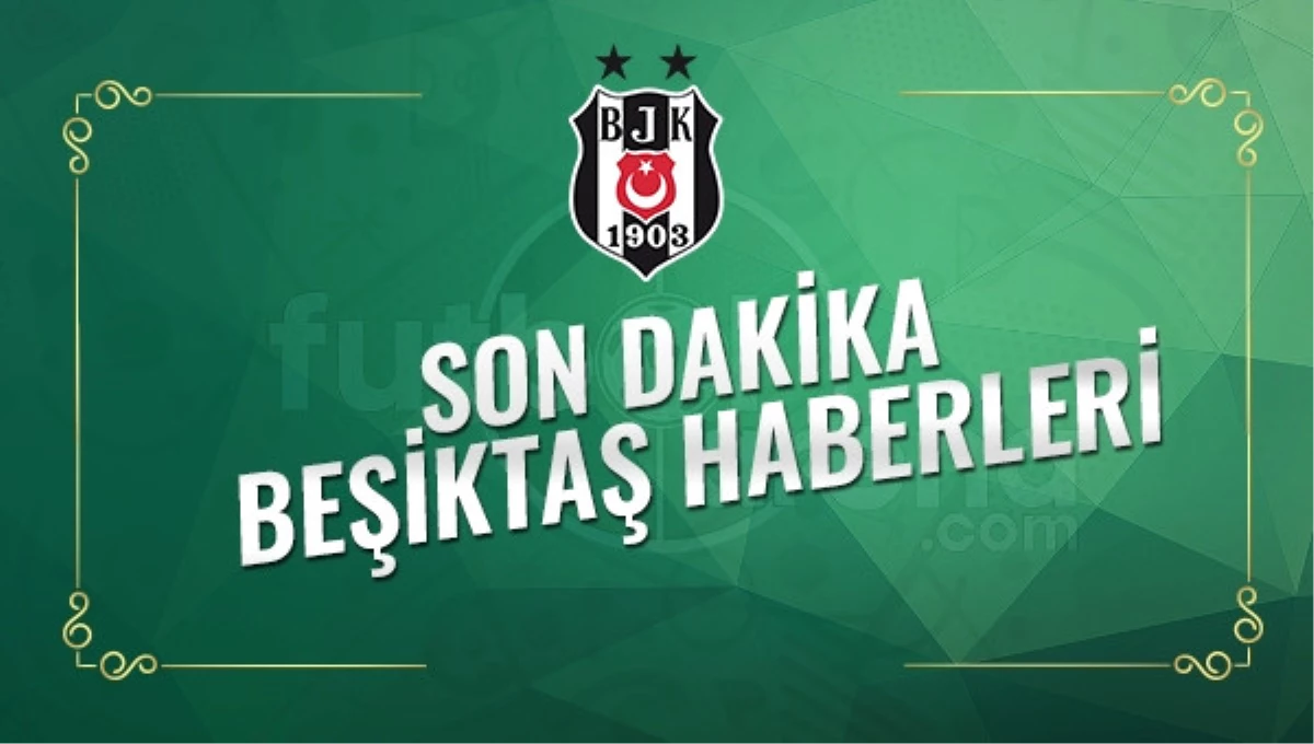 Son Dakika Beşiktaş Transfer Haberleri (18 Ocak 2017 Çarşamba)