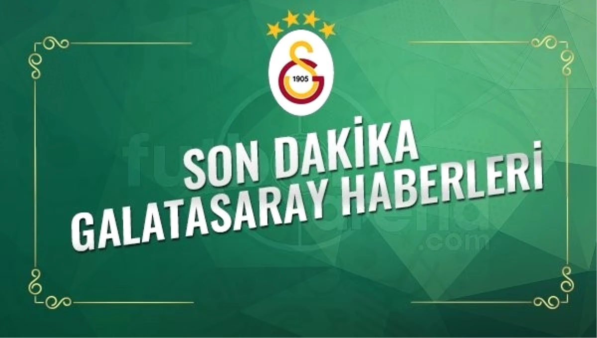 Son Dakika Galatasaray Transfer Haberleri (18 Ocak 2017 Çarşamba)