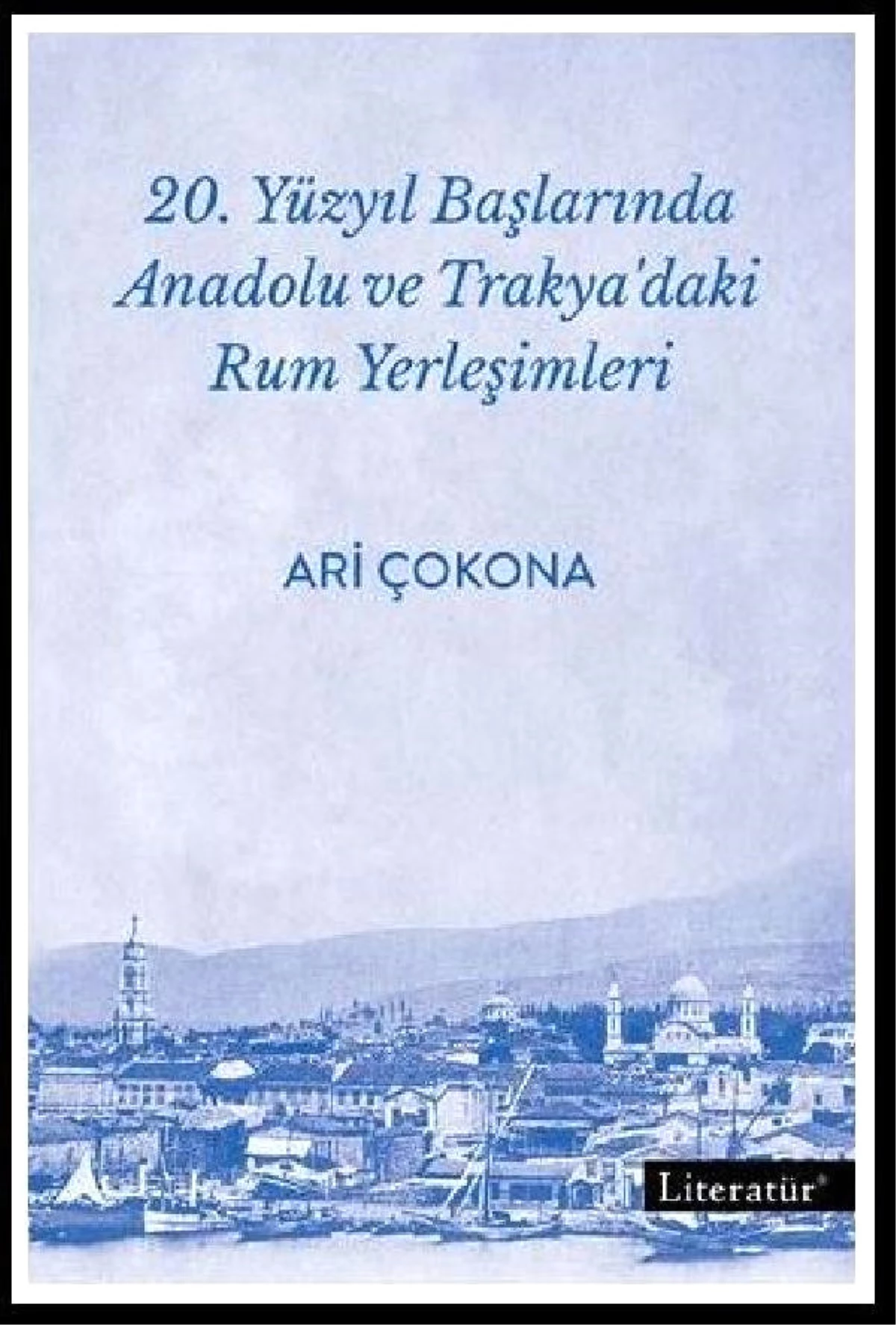 20. Yüzyıl Başlarında Anadolu ve Trakya\'daki Rum Yerleşimleri"