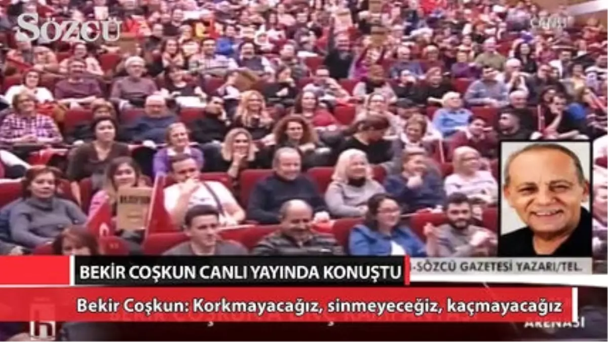 Bekir Coşkun: Korkmayacağız, Sinmeyeceğiz, Kaçmayacağız