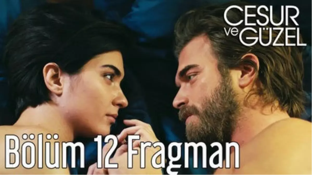 Cesur ve Güzel 12. Bölüm Fragman