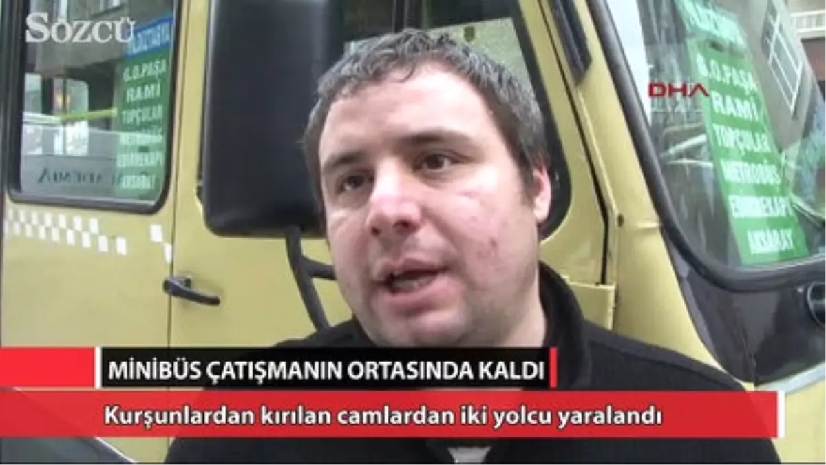 Minibüs Silahlı Çatışmanın Ortasında Kaldı