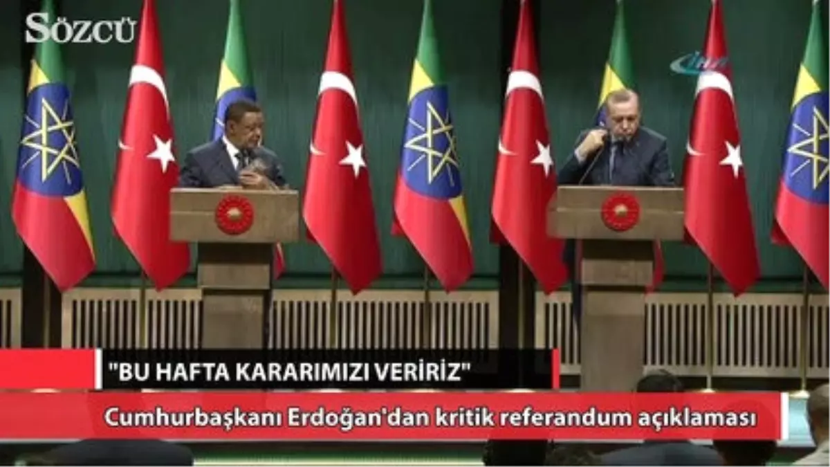 Erdoğan: "Bu Hafta Kararımızı Veririz"