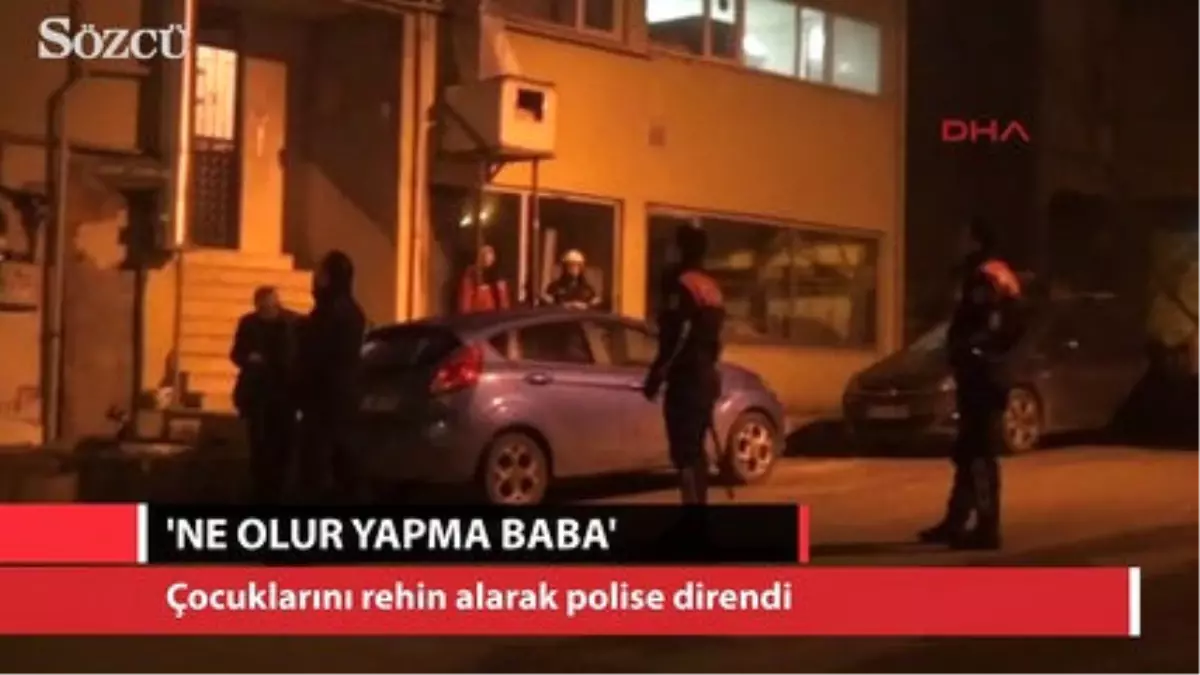 Çocuklarını Rehin Alarak Polise Direndi