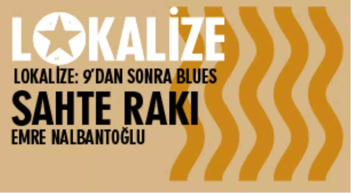 Lokalize: 9\'dan Sonra Blues - Sahte Rakı, Emre Nalbantoğlu