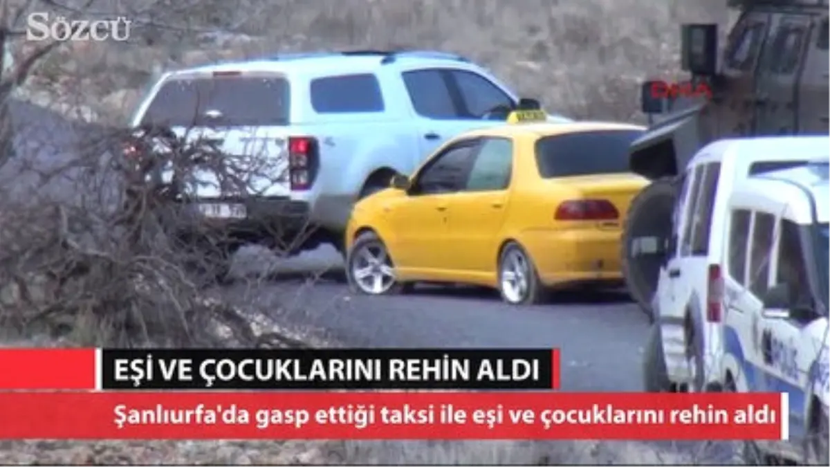 Şanlıurfa Otomobilde Eşi ve Çocuklarını Rehin Aldı