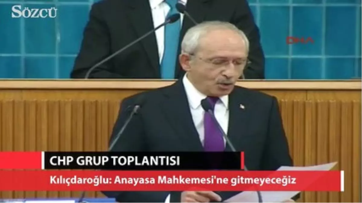 Kılıçdaroğlu: Aym\'ye Gitmeyeceğiz