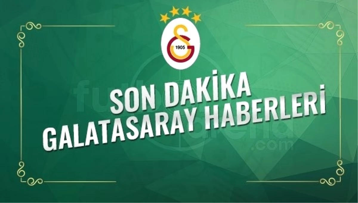 Son Dakika Galatasaray Haberleri (14 Şubat 2017 Salı)