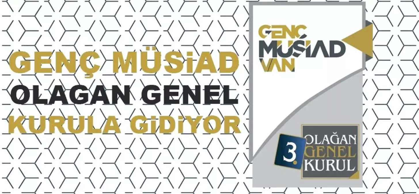 Genç Müsiad Van Şubesi 3. Olağan Genel Kurulu Yapılacak