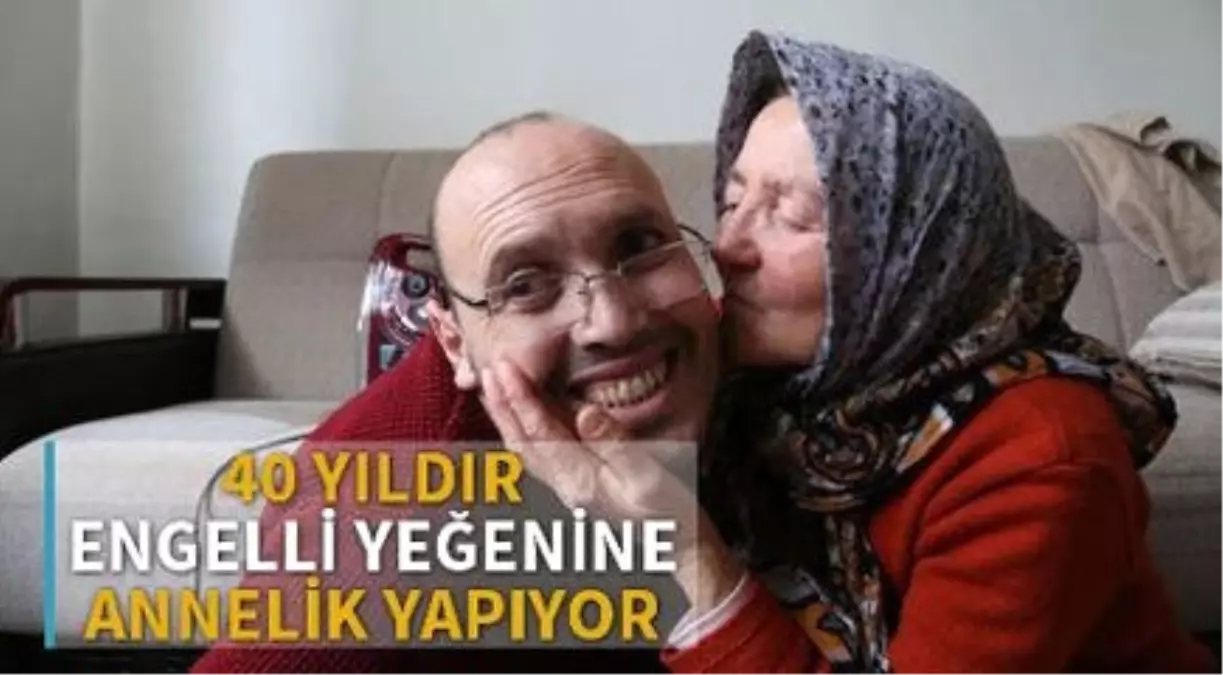 Engelli Yeğenine 40 Yıldır Annelik Yapıyor